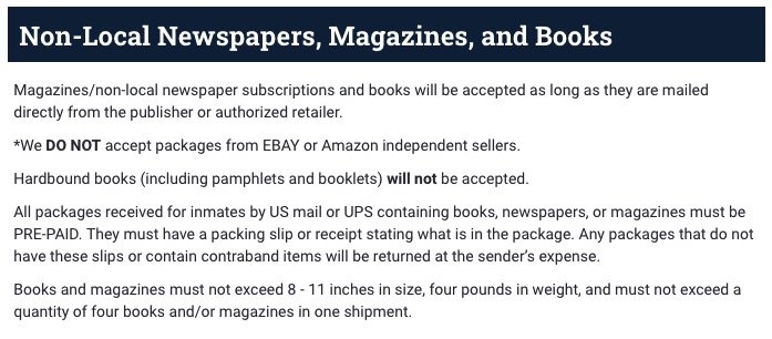 Heading: Non-Local Newspapers, Magazines, and Books Body: Magazines/non-local newspaper subscriptions and books will be accepted as long as they are mailed directly from the publisher or authorized retailer. *We DO NOT accept packages from EBAY or Amazon independent sellers. Hardbound books (including pamphlets and booklets) will not be accepted. All packages received for inmates by US mail or UPS containing books, newspapers, or magazines must be PRE-PAID. They must have a packing slip or receipt stating what is in the package. Any packages that do not have these slips or contain contraband items will be returned at the sender's expense. Books and magazines must not exceed 8 - 11 inches in size, four pounds in weight, and must not exceed a quantity of four books and/or magazines in one shipment. | Gwinnett County Government, gwinnettcounty.com